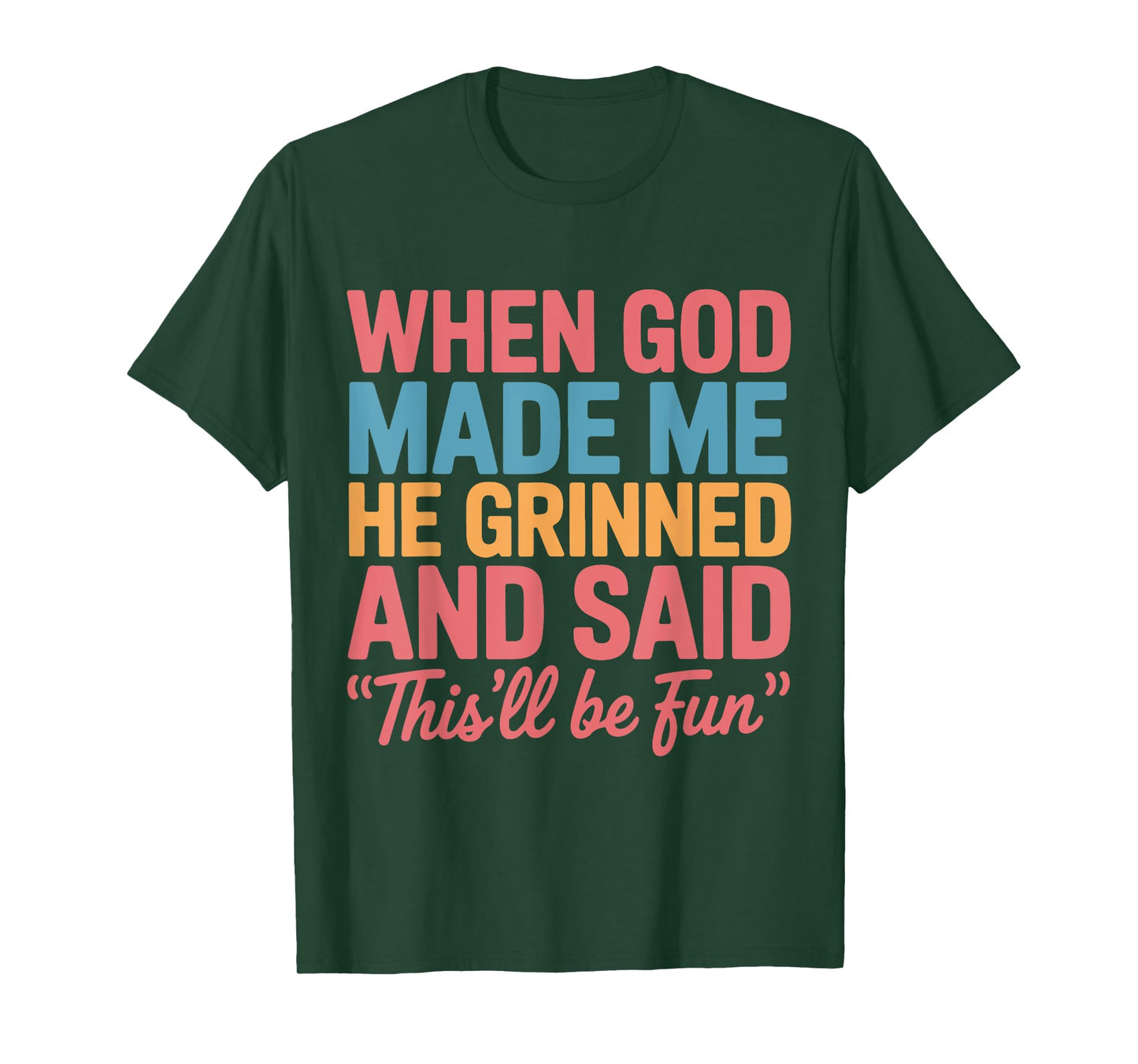 When God Made Me He Grinned and Said This'll Be Fun Saying T-Shirt