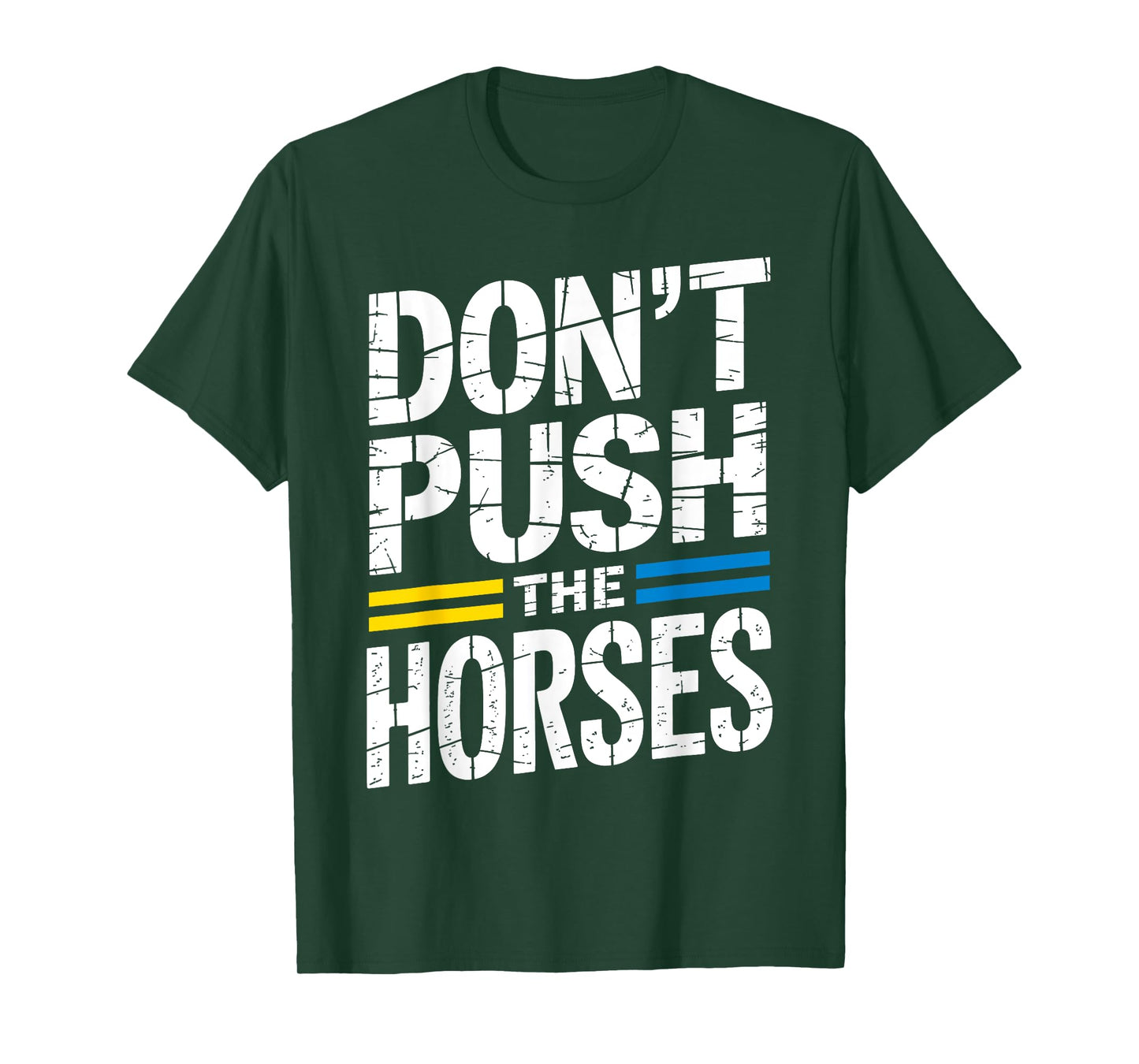 Don’t Push The Horses Sarcastic Funny Meme Quote T-Shirt