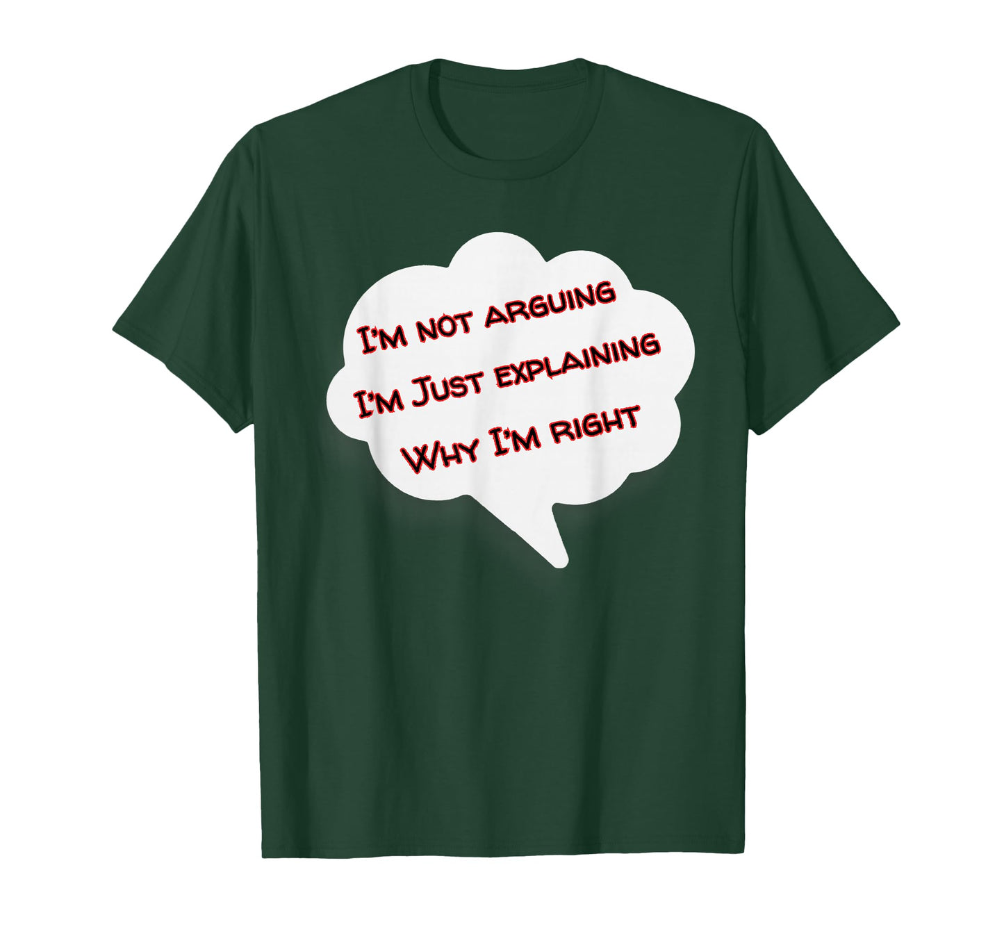 I'm Not Arguing I'm Just Explaining Why I'm Right Funny T-Shirt