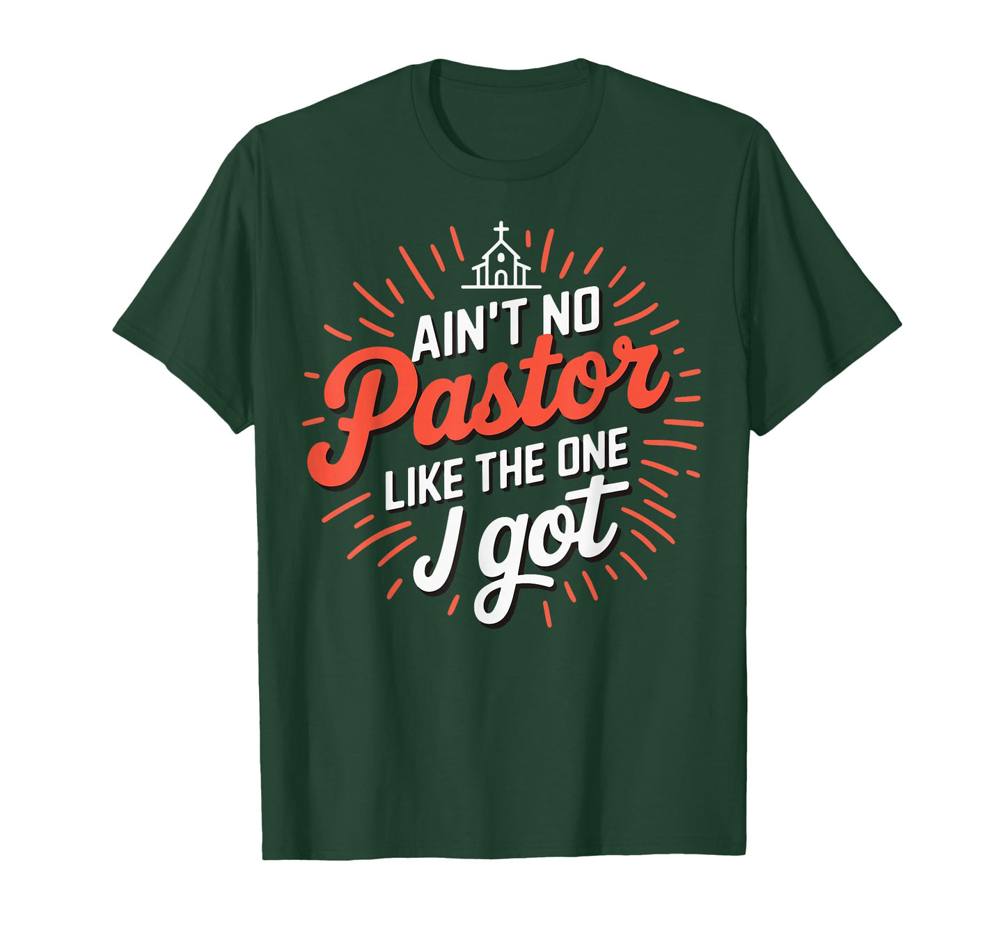 Ain't No Pastor Like The One I Got T-Shirt