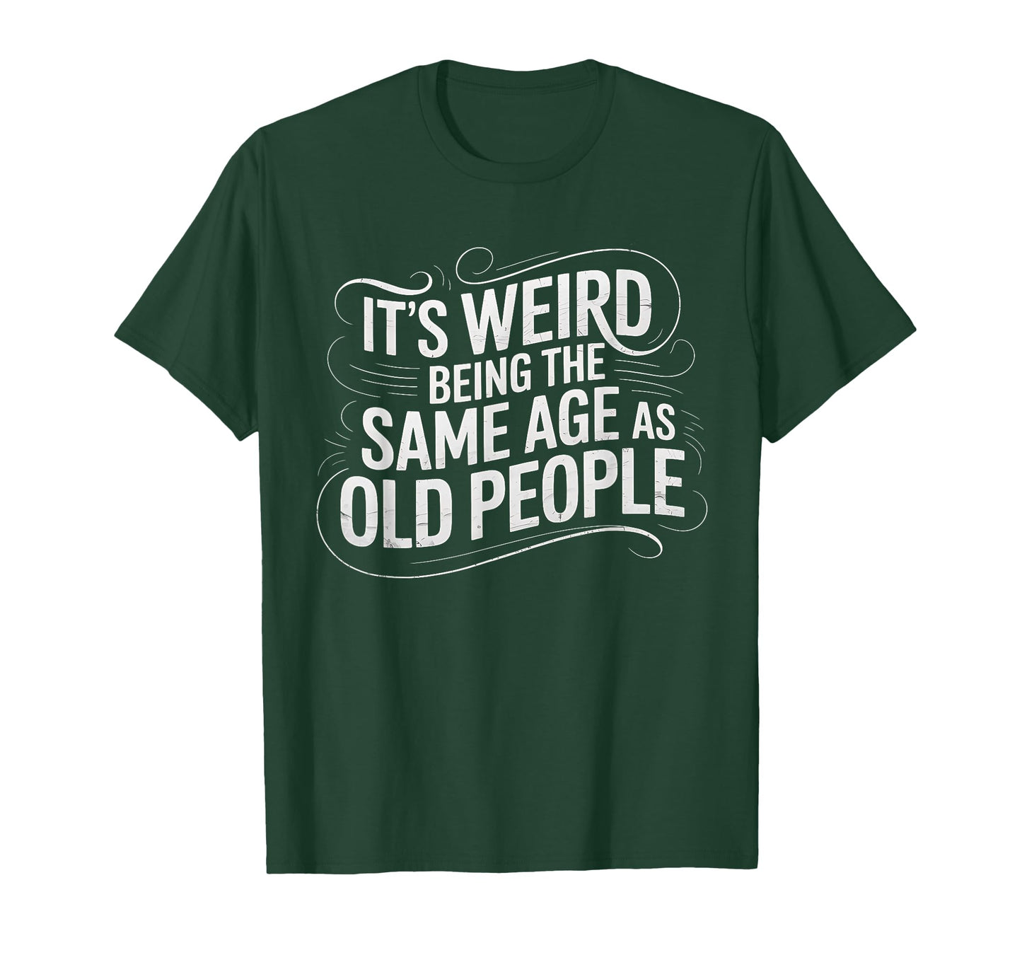 It's Weird Being The Same Age As Old People Funny Saying T-Shirt