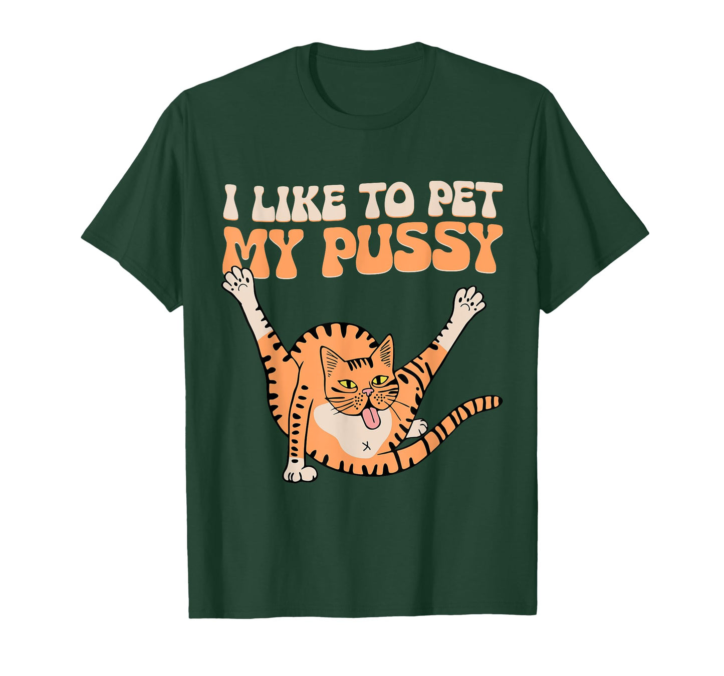 I Like To Pet My Pussy Funny Hilarious Sarcastic Cat Lovers Men Women T-Shirt