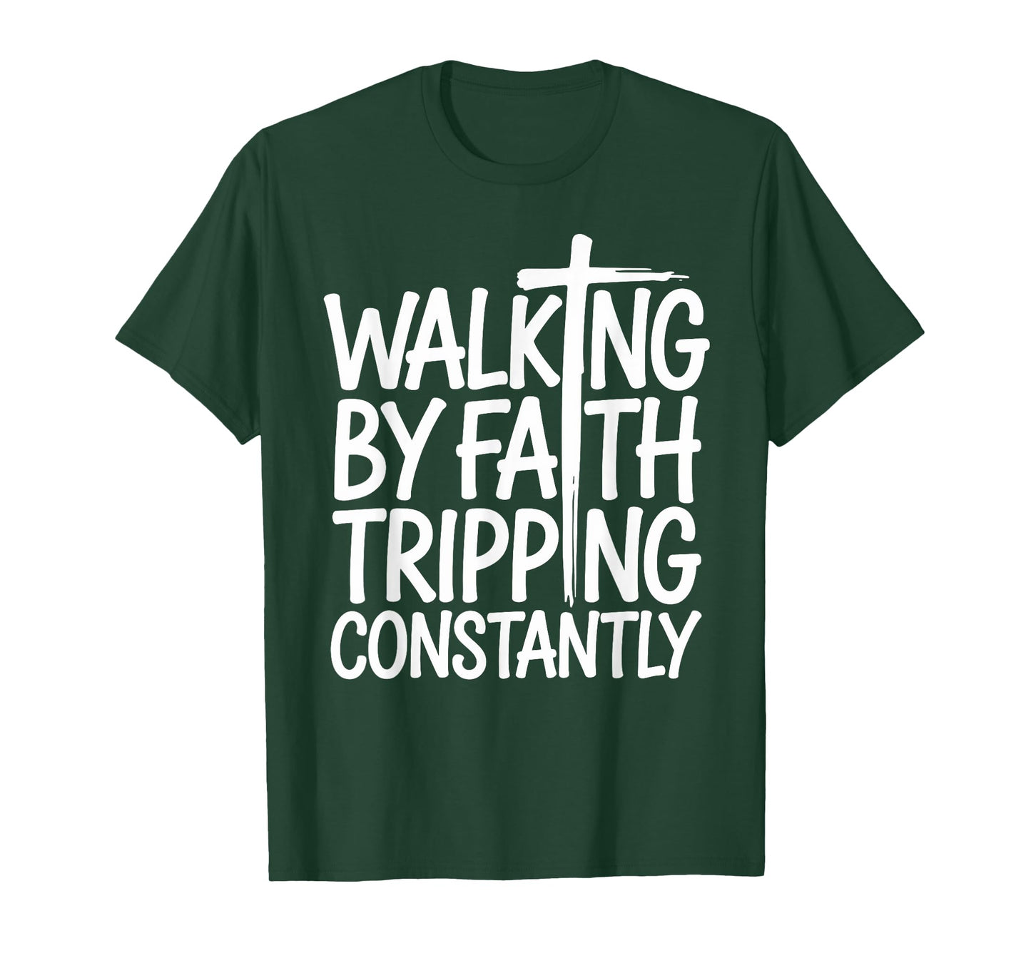 Walking by Faith Tripping Constantly Funny Walk with God T-Shirt