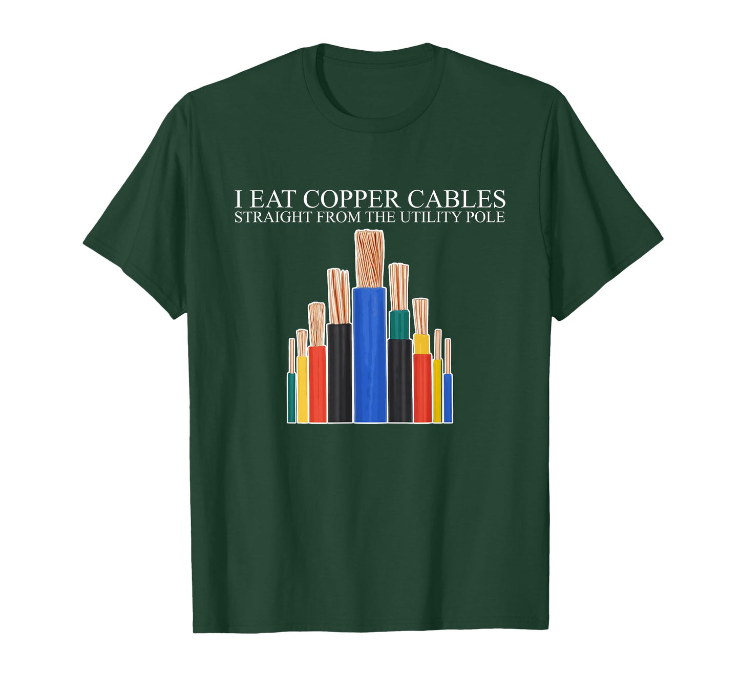 I Eat Copper Cables Straight From The Utility Pole Quote T-Shirt