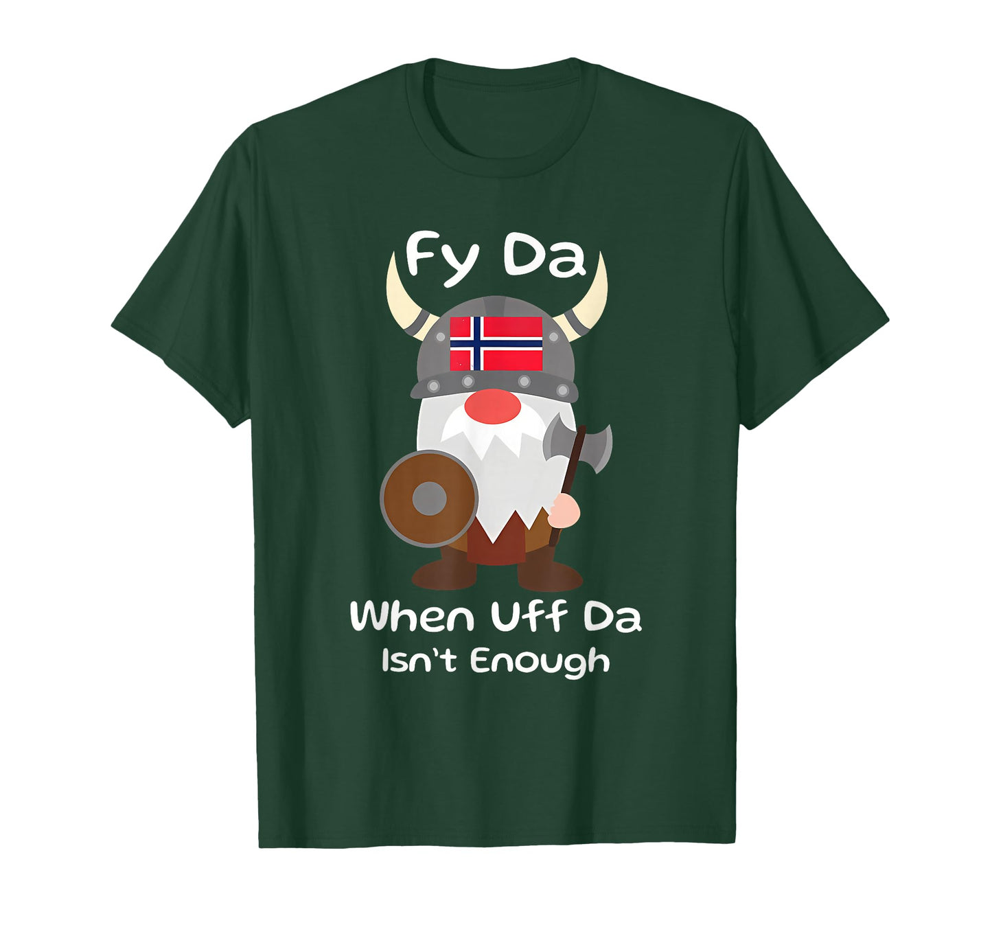 Fy Da When Uff Da Isn't Enough funny design T-Shirt