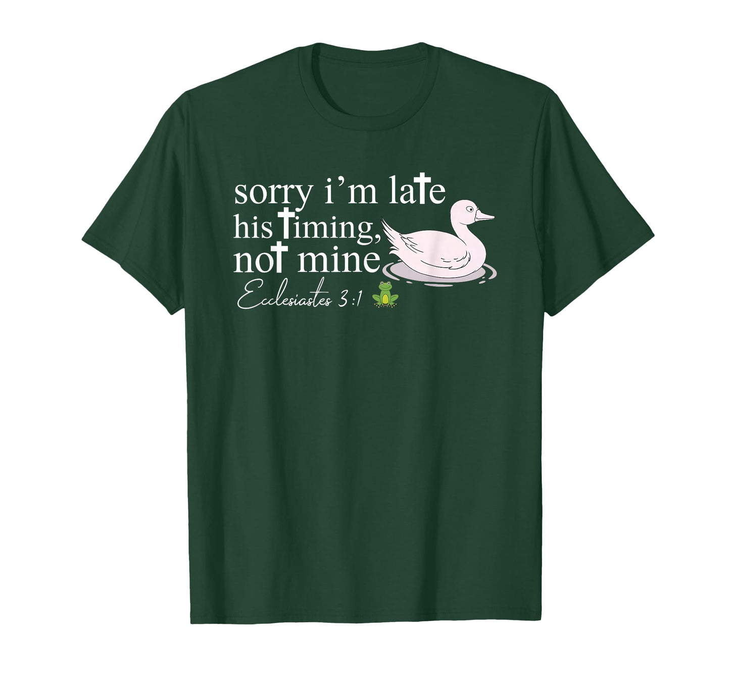 Sorry I'm Late His Timing Not Mine Ecclesiastes 3:1 Tee T-Shirt