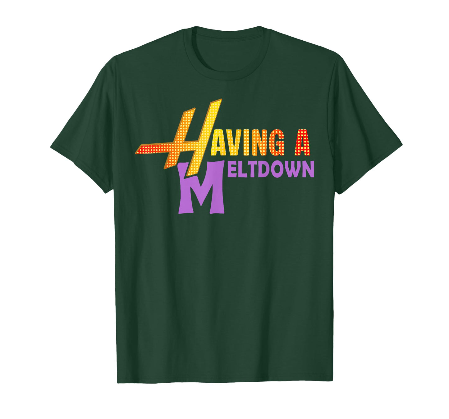Having A Meltdown Shirt Funny Retro Having A Meltdown Quote T-Shirt