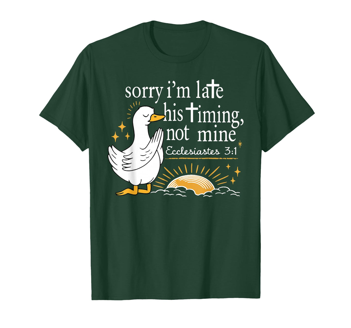 Sorry I'm Late his Timing not Mine, Funny Christian Goose T-Shirt