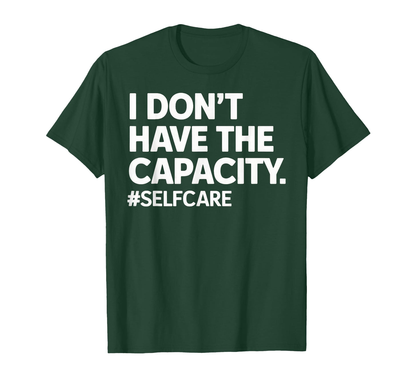 I Don't Have The Capacity Selfcare Statement Quote Emotional T-Shirt