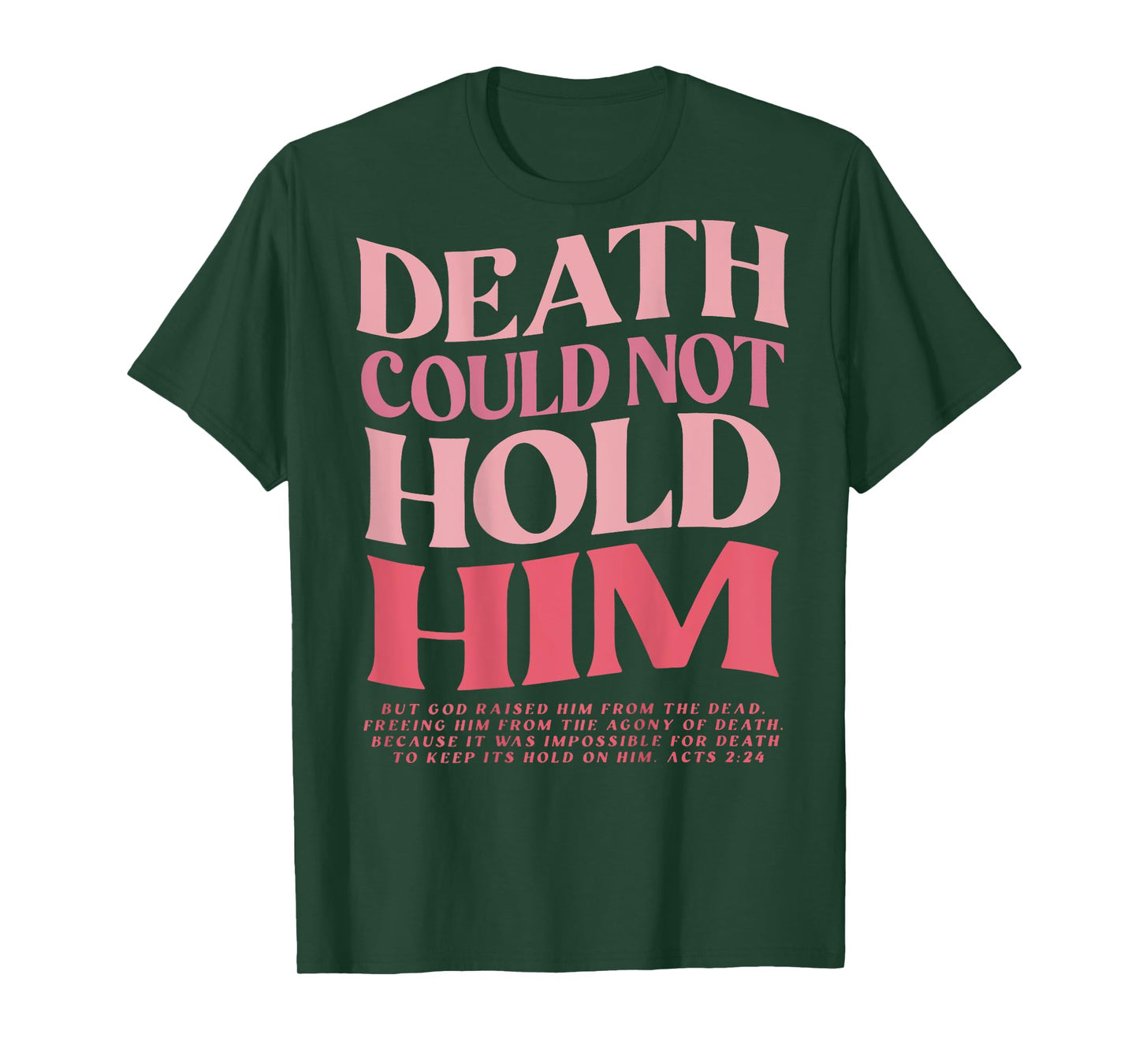 Death Could Not Hold Him But God Raised Him (On Back) T-Shirt