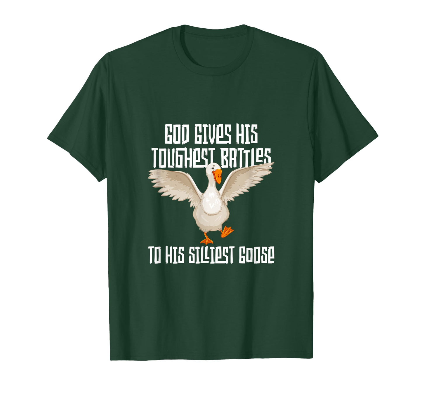 God Gives His Toughest Battles to His Silliest Goose T-Shirt