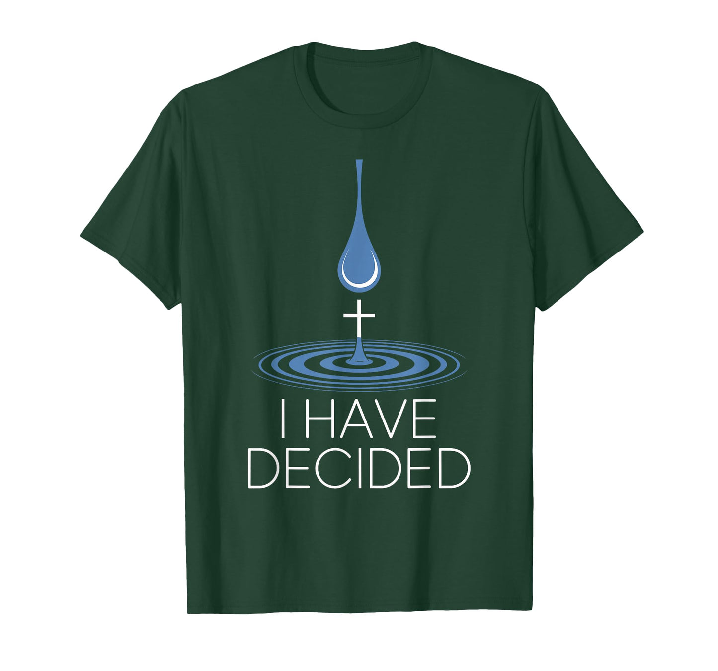 I Have Decided Christian Baptism Commitment Water Drop Cross T-Shirt
