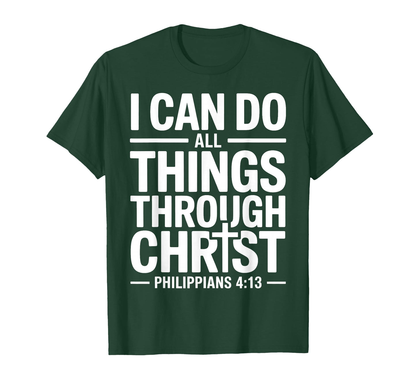 I Can Do All Things Through Christ Who Strengthens Me 4:13 T-Shirt