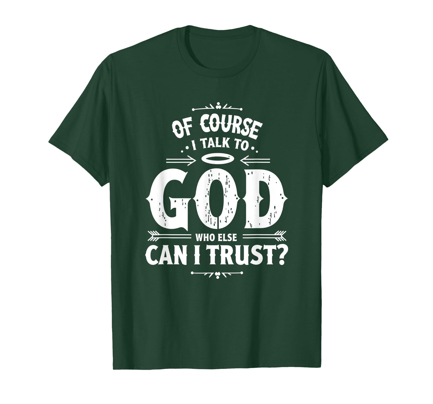 of Course I Talk to God Who Else can I Trust Religious Faith T-Shirt