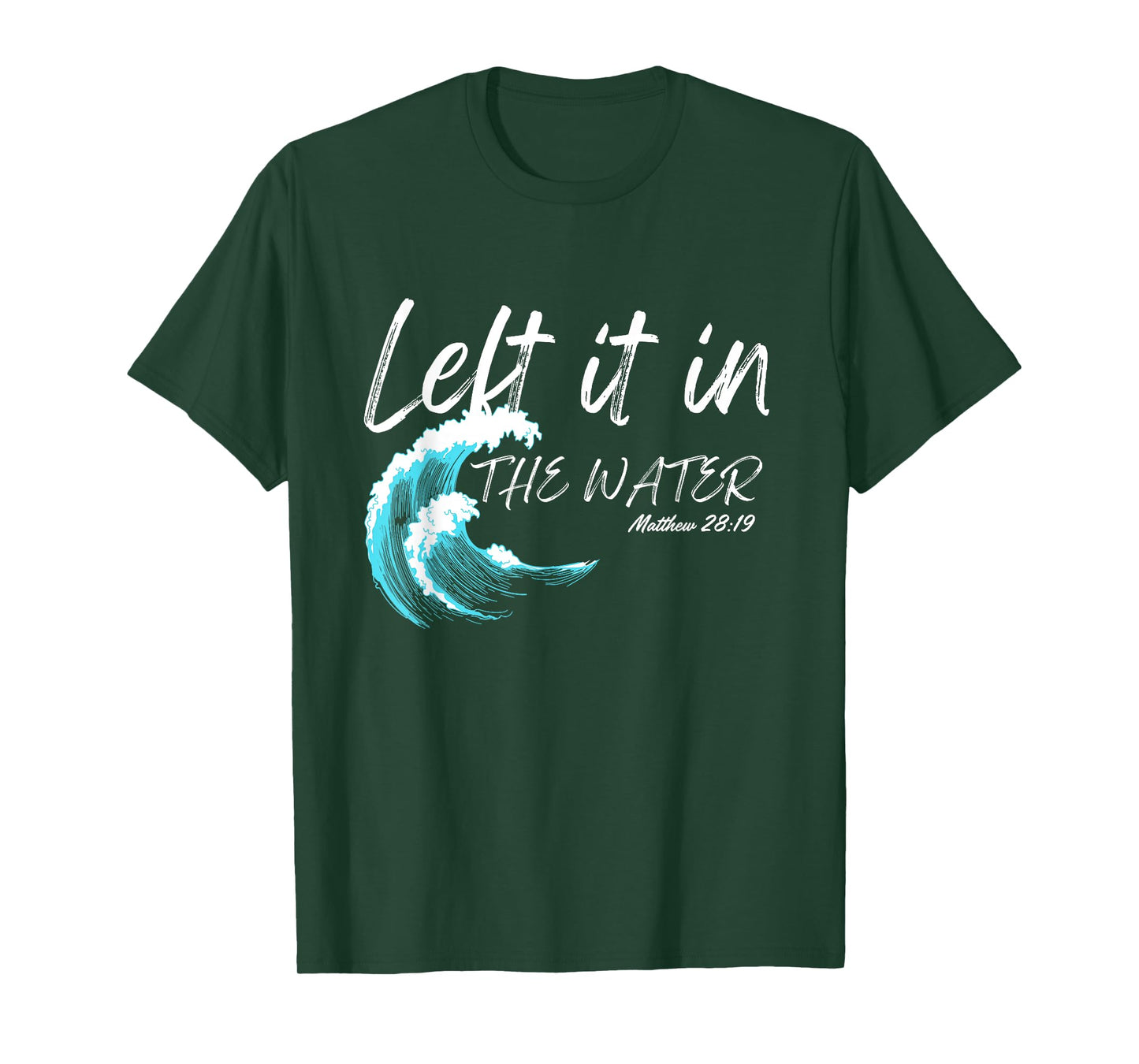 Left It In The Water Baptism water splash White lettering T-Shirt