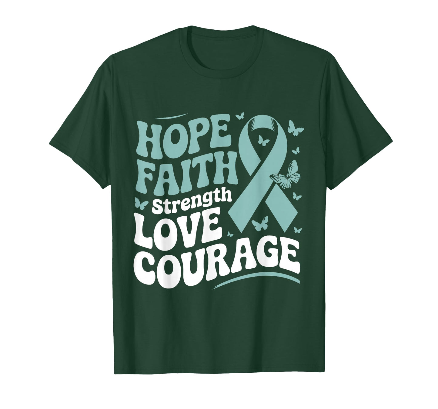 Ovarian Cancer Hope Faith Strength Love Courage Teal Ribbon T-Shirt