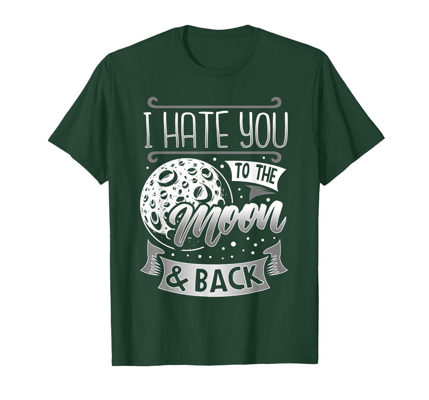I Hate You To The Moon And Back T-Shirt Funny Sarcastic Gift T-Shirt