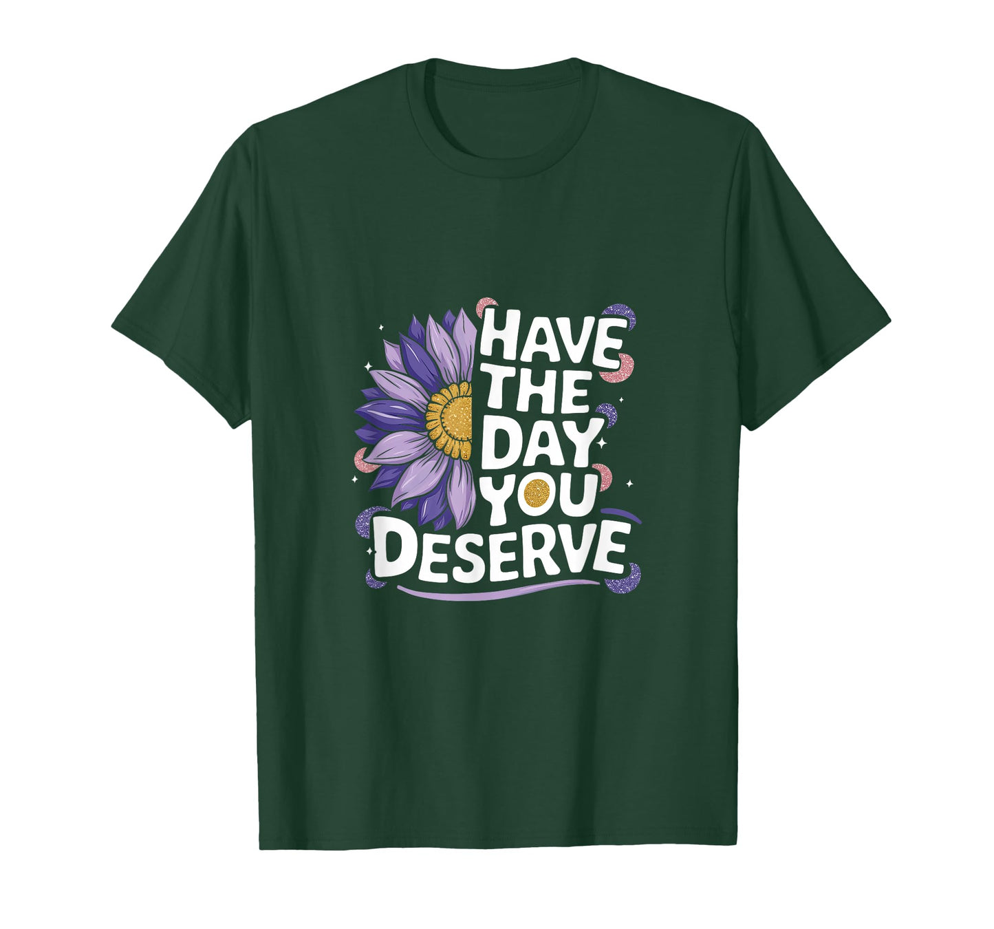 Have The Day You Deserve Women's Cool Motivational Quote T-Shirt