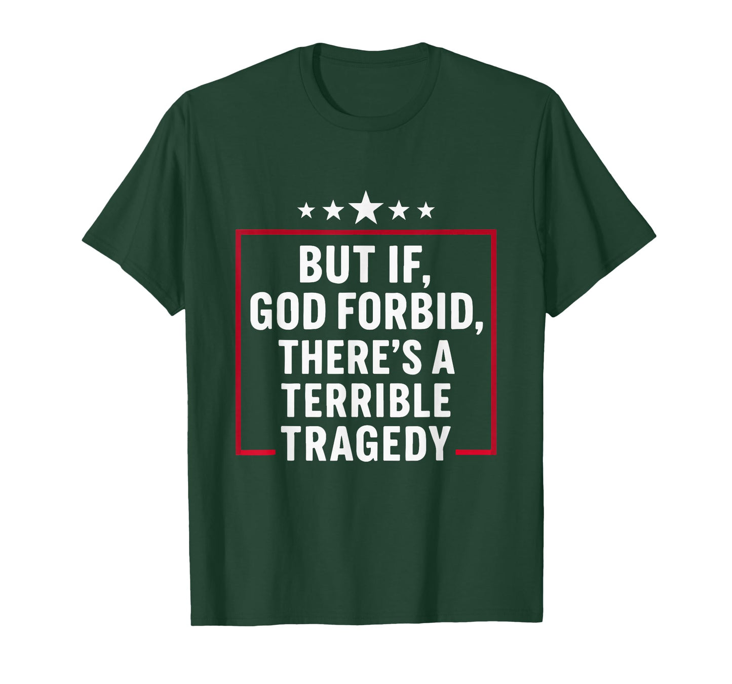 But If God Forbid There’s A Terrible Tragedy Meme T-Shirt