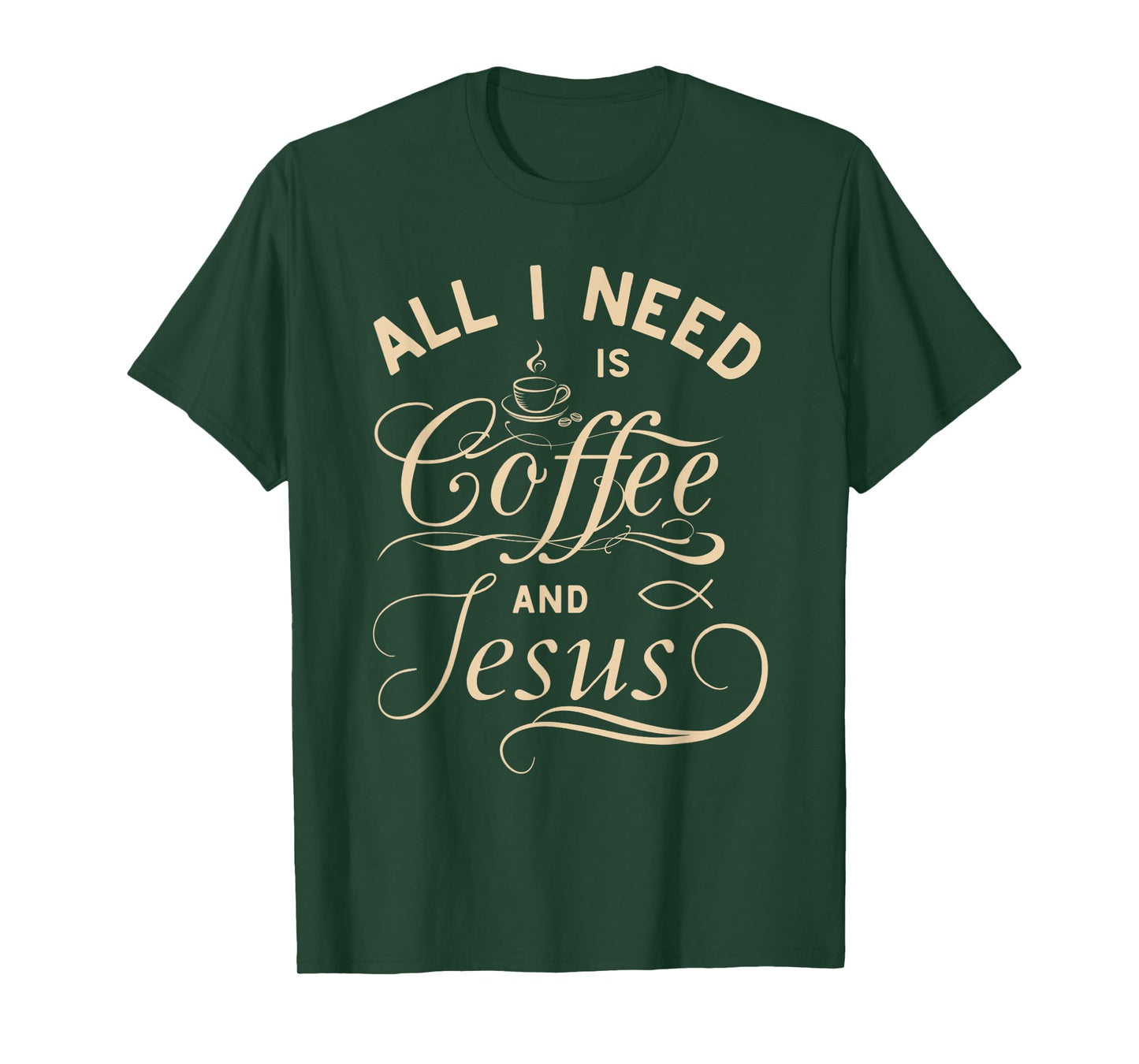 All I Need Is Coffee and Jesus Christian Religious Quote T-Shirt