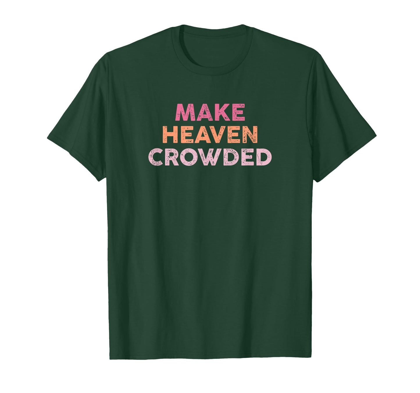 Make Heaven Crowded Shirt Christian Faith Bible Church T-Shirt
