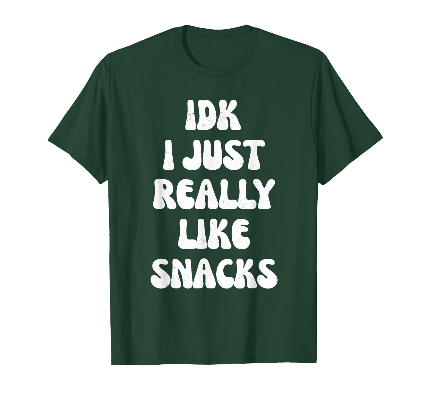 idk i just really like snacks funny for snacks lovers T-Shirt