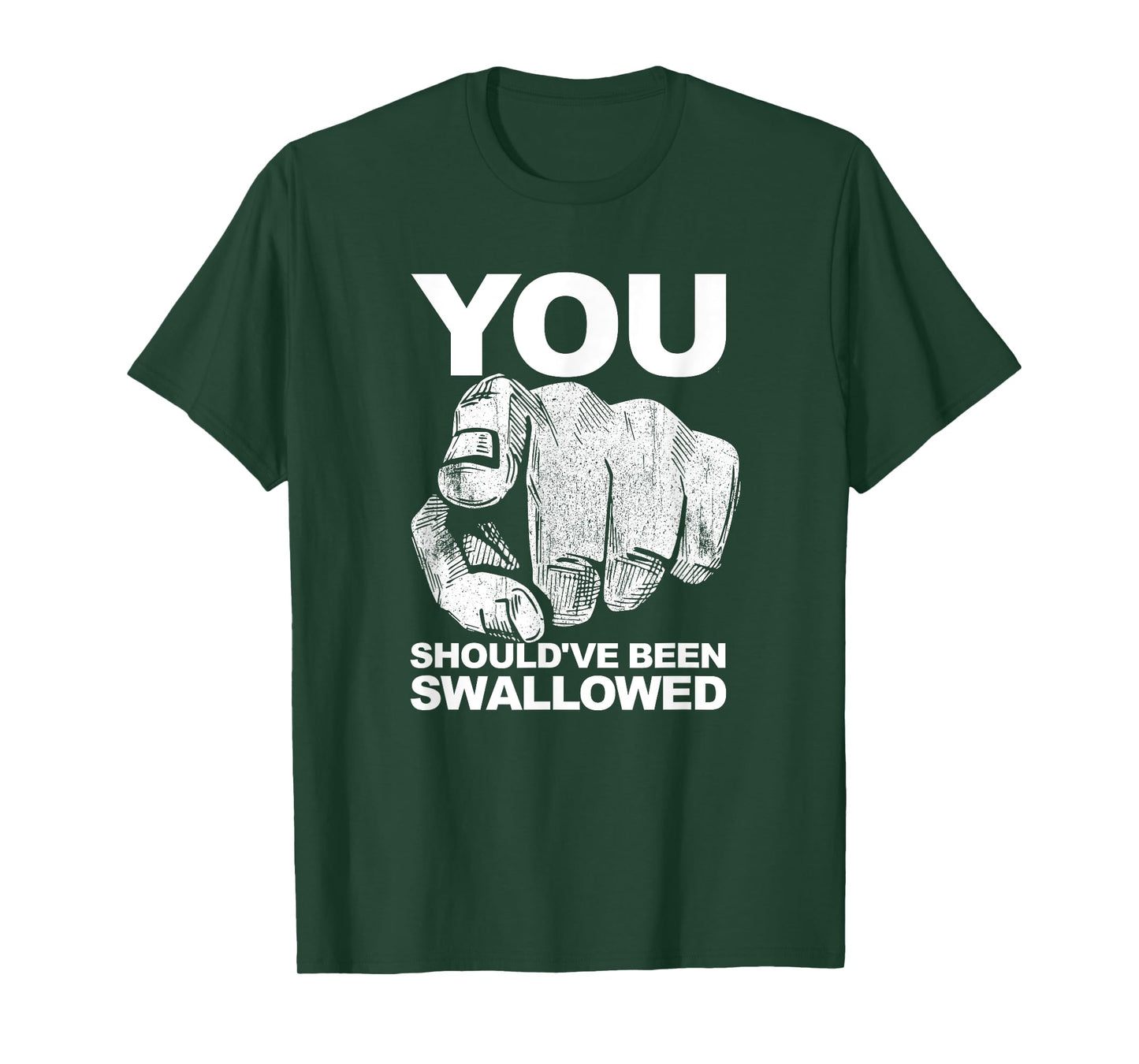 You Should've Been Swallowed Adult Humor Raunchy T-Shirt