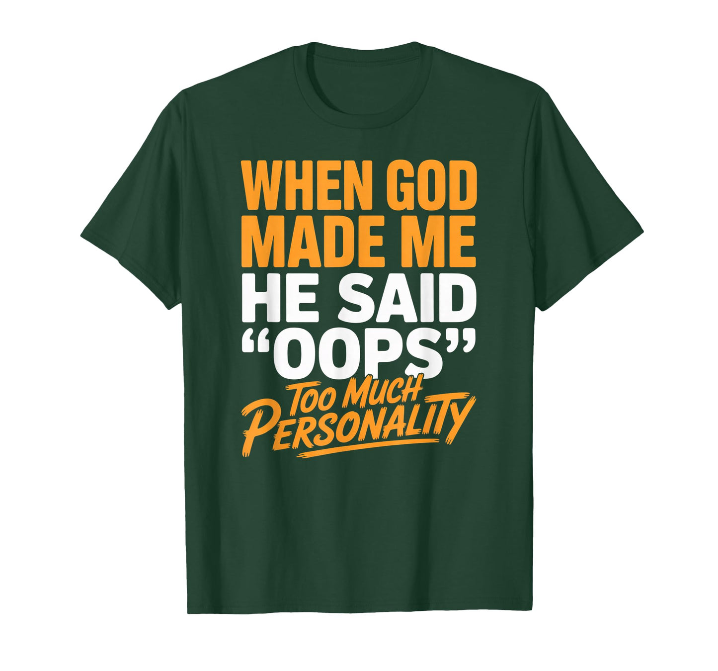 When God Made Me He Said Oops Too Much Personality T-Shirt