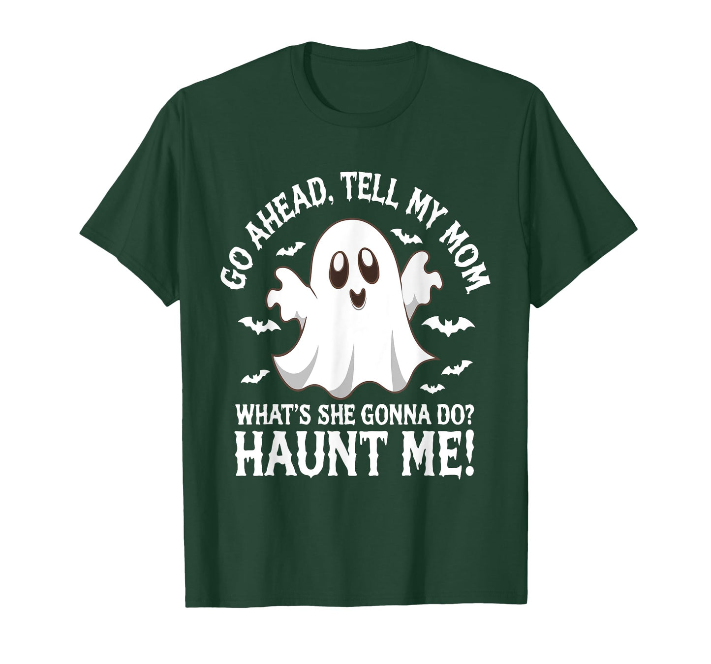 Go Ahead Tell My Mom What's She Gonna Do? Haunt Me? Funny T-Shirt