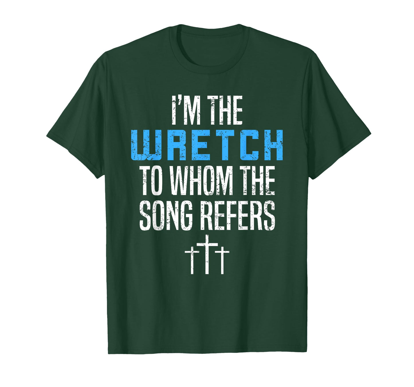 Fun Christian Apparel I'm The Wretch To Whom The Song Refers T-Shirt