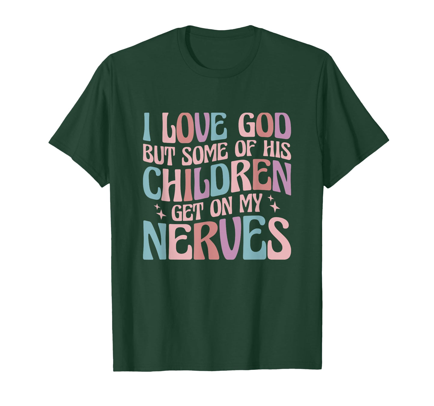 I love God But Some of His Children Get On My Nerves T-Shirt