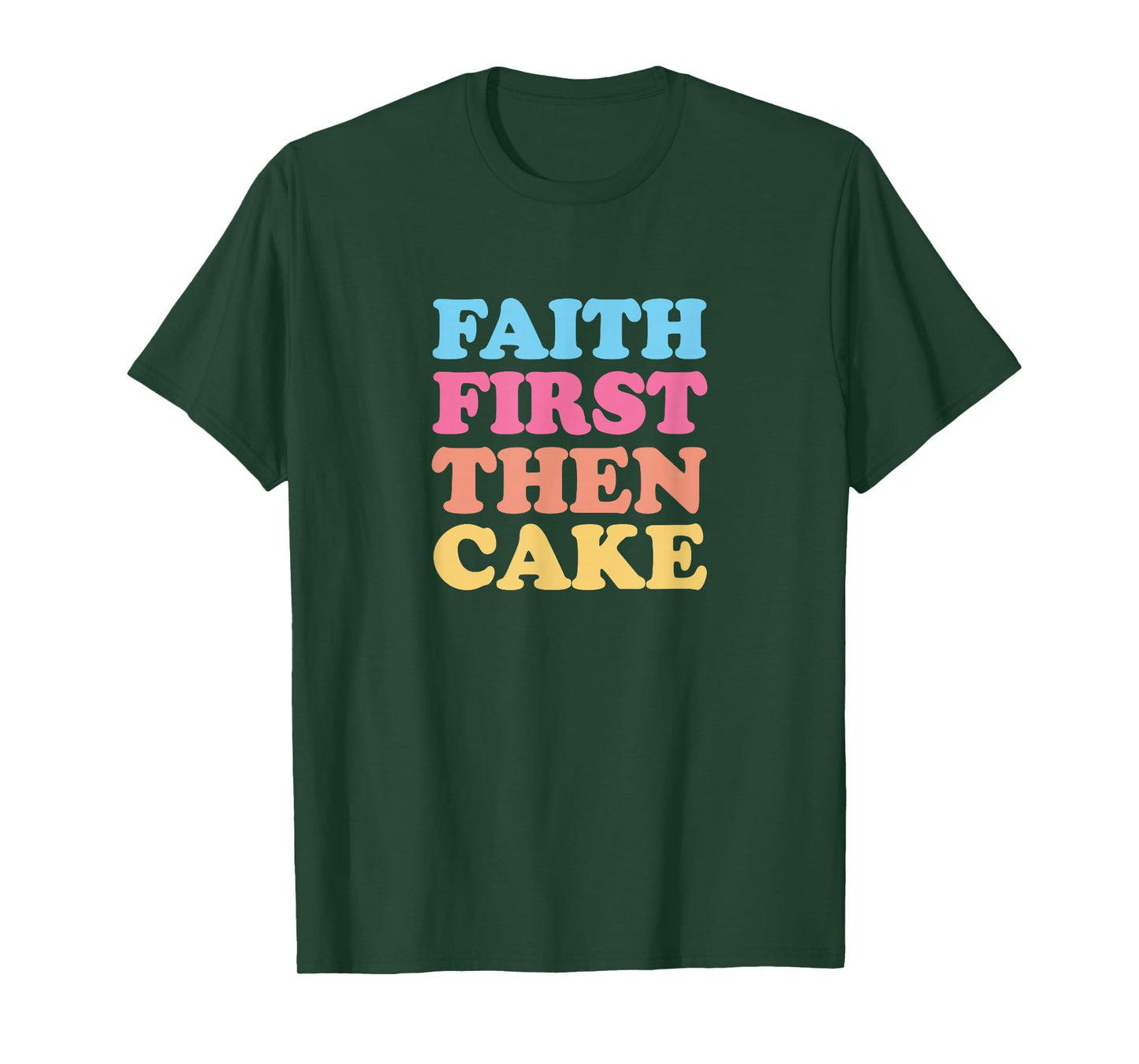 Faith First Then Cake T-Shirt