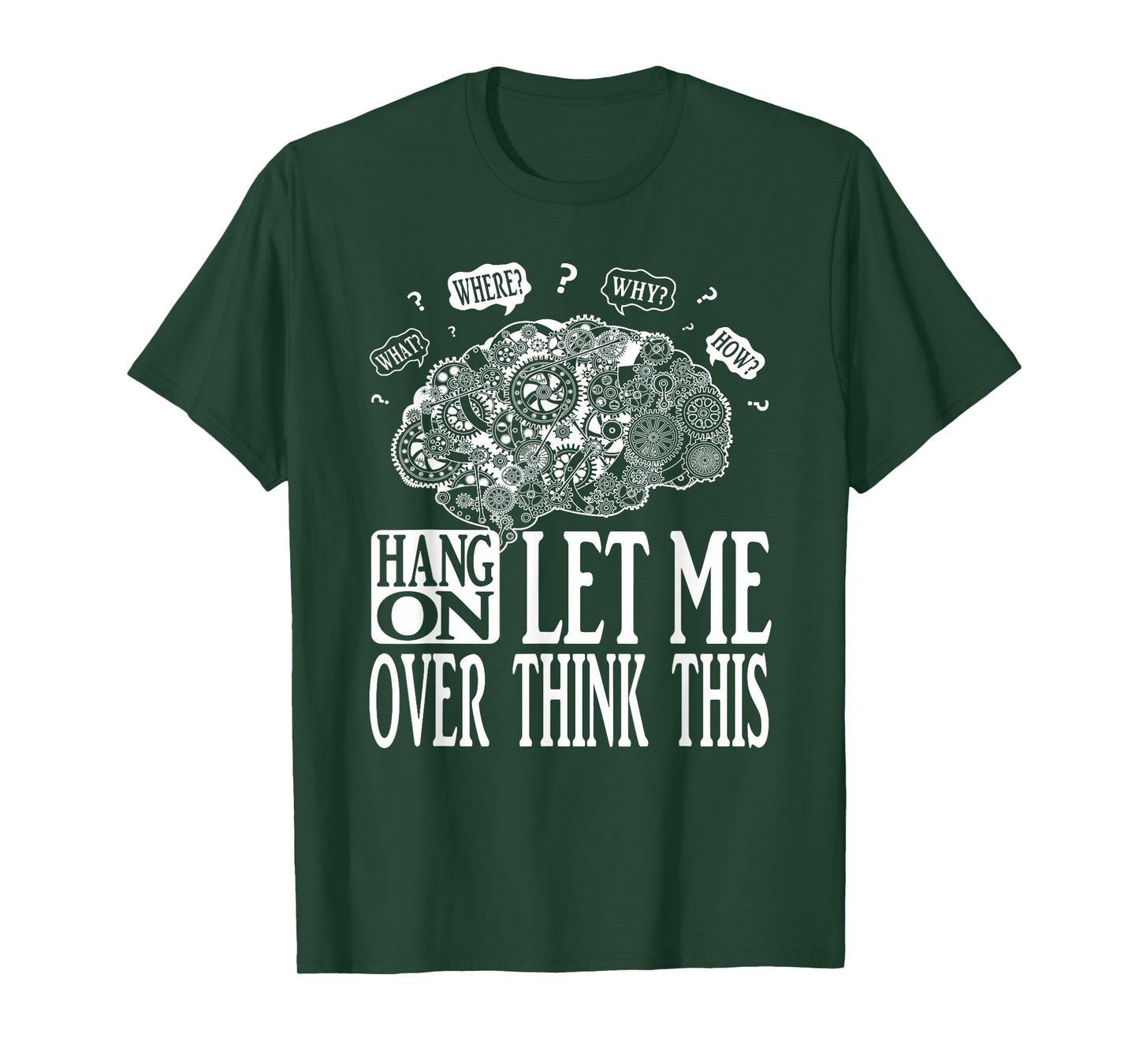 Hang On Let Me Over think This, Mechanical Brain Image Funny T-Shirt