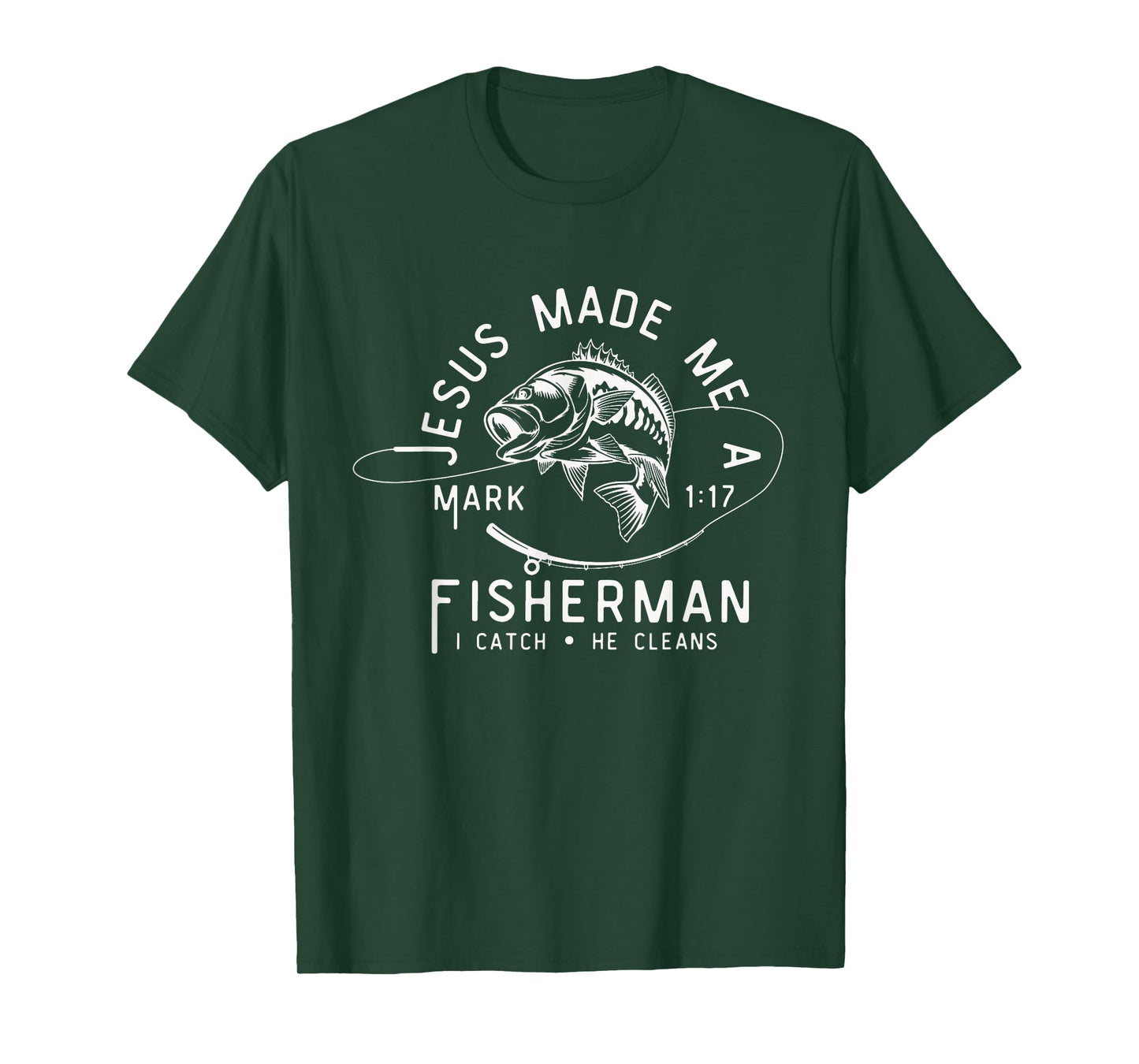 Jesus Made Me A Fisherman I Catch He Cleans Mark 1:17 T-Shirt