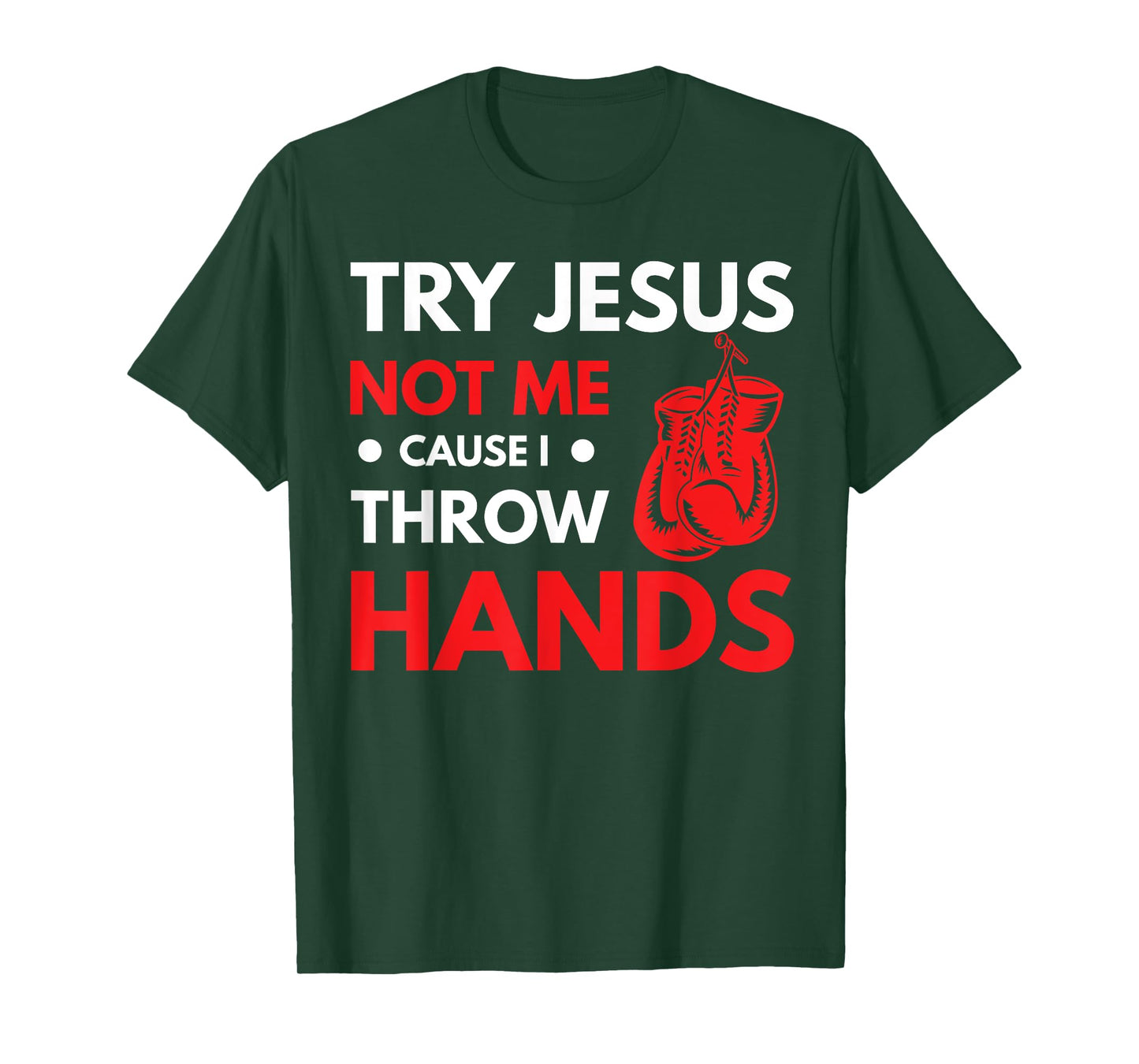 Funny Boxer Joke Try Jesus Not Me Cause I Throw Hands T-Shirt