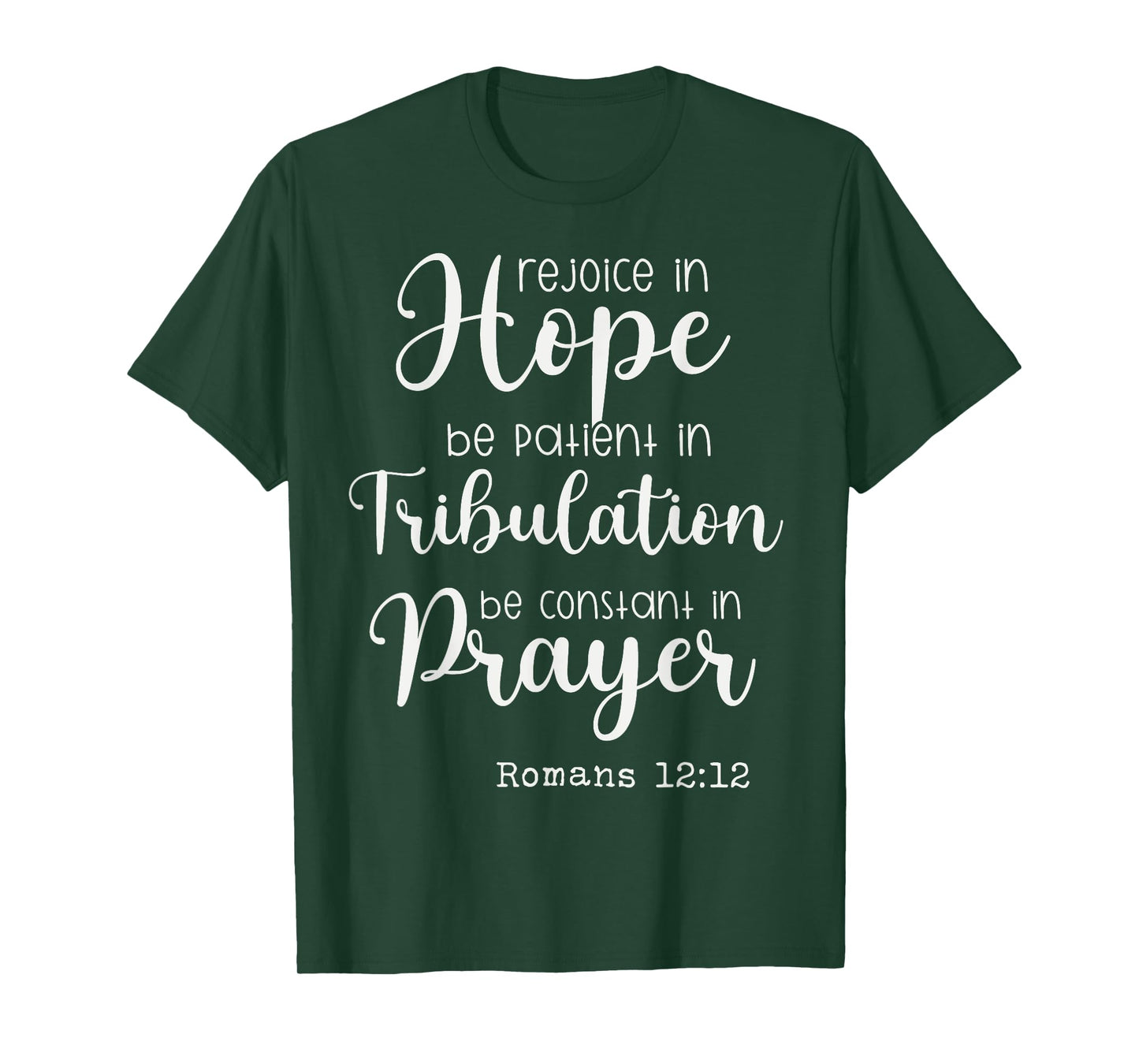 Rejoice in Hope be Patient in Tribulation Constant in Prayer T-Shirt