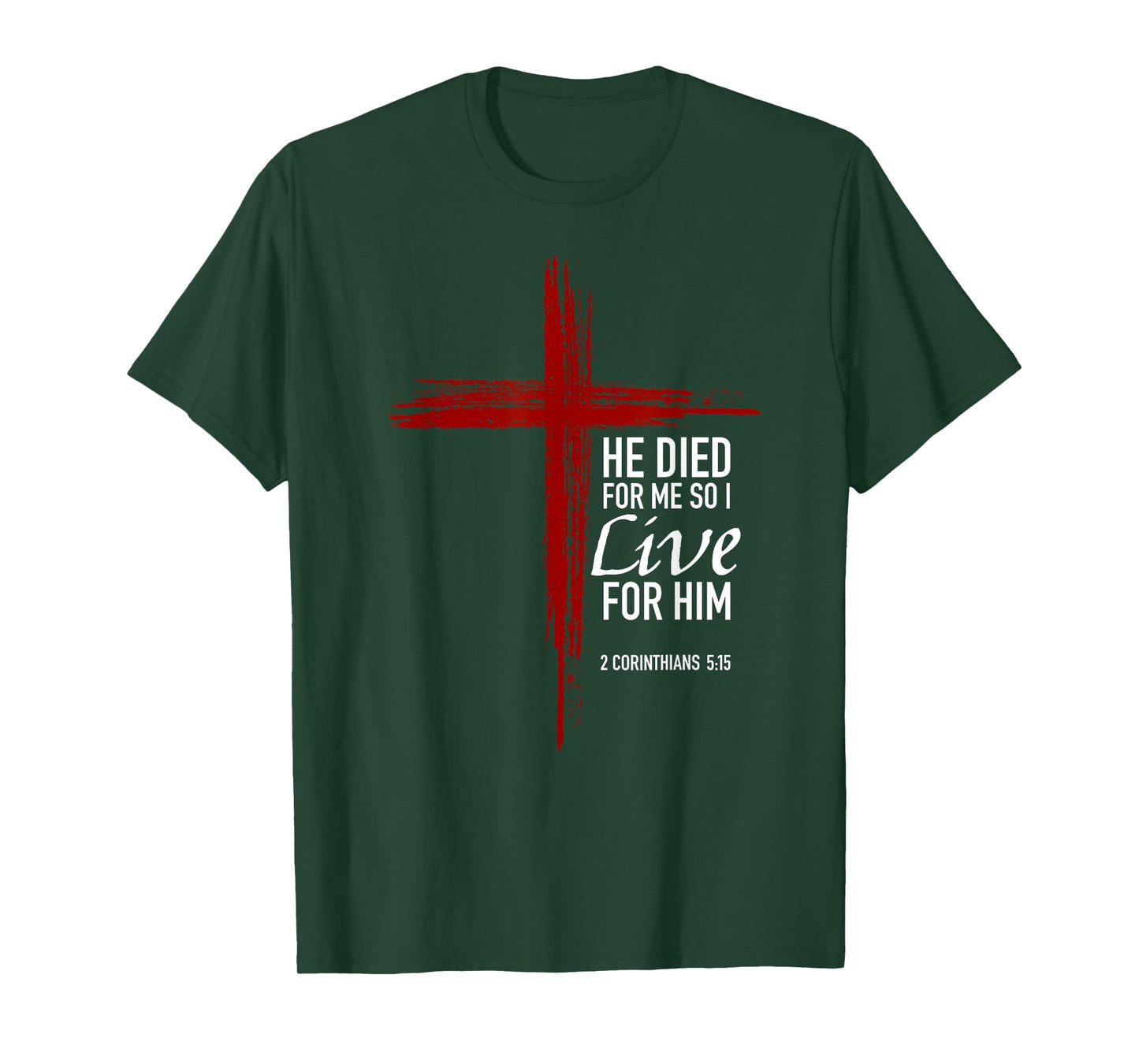 He Died For Me So I Live For Him Christian Cross Bible Verse T-Shirt