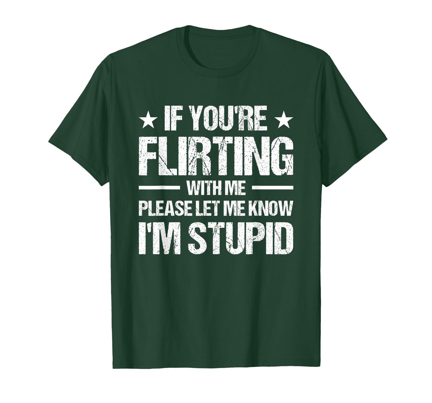 If You're Flirting With Me Please Let Me Know I'm Stupid T-Shirt