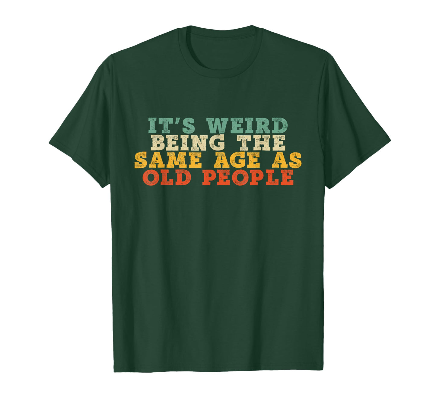 It's Weird Being The Same Age As Old People Retro Sarcastic T-Shirt