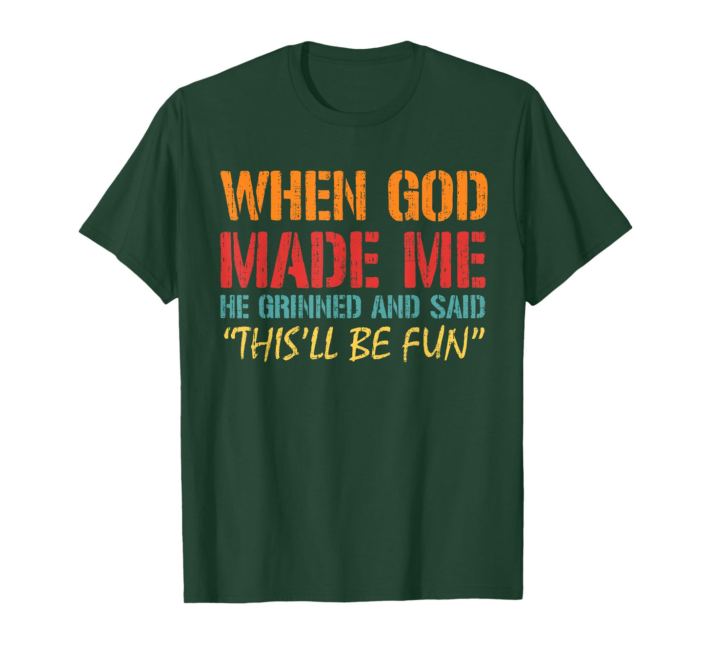 When God Made Me He Grinned And Said Funny Saying Joke Meme T-Shirt