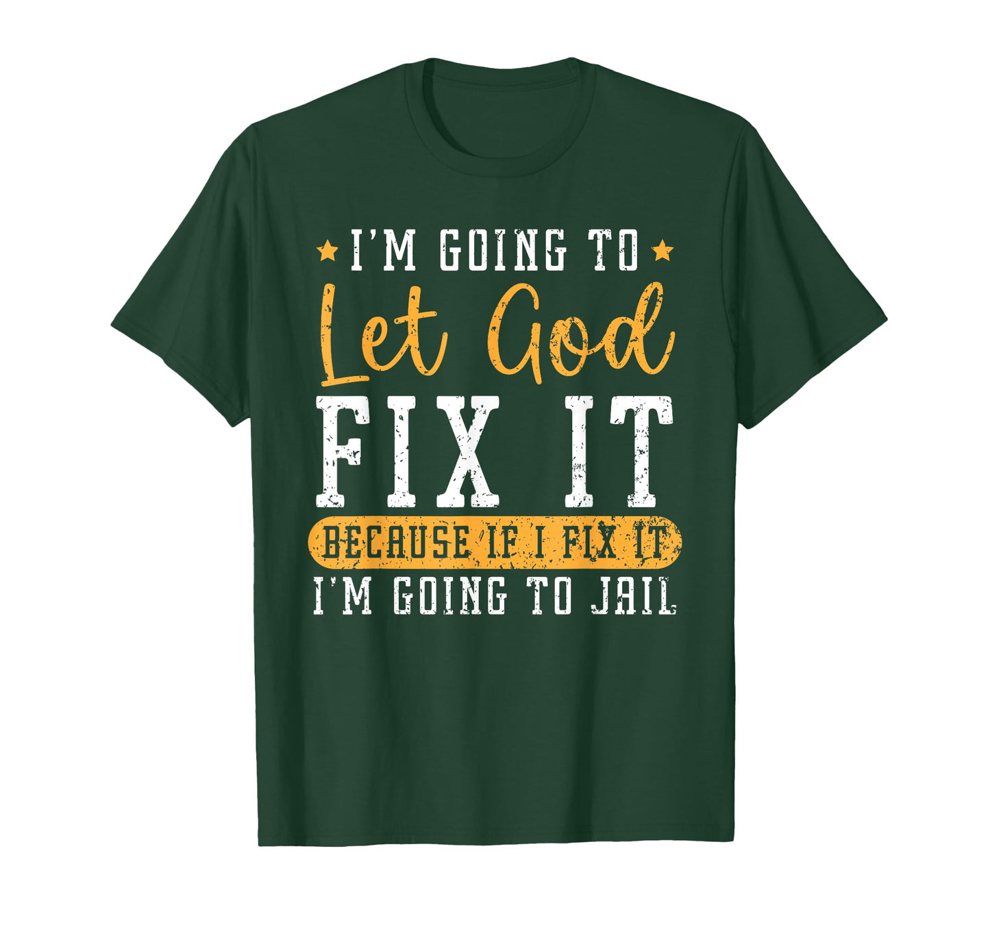 I'm Going To Let God Fix It If I Fix It I'm Going To Jail T-Shirt