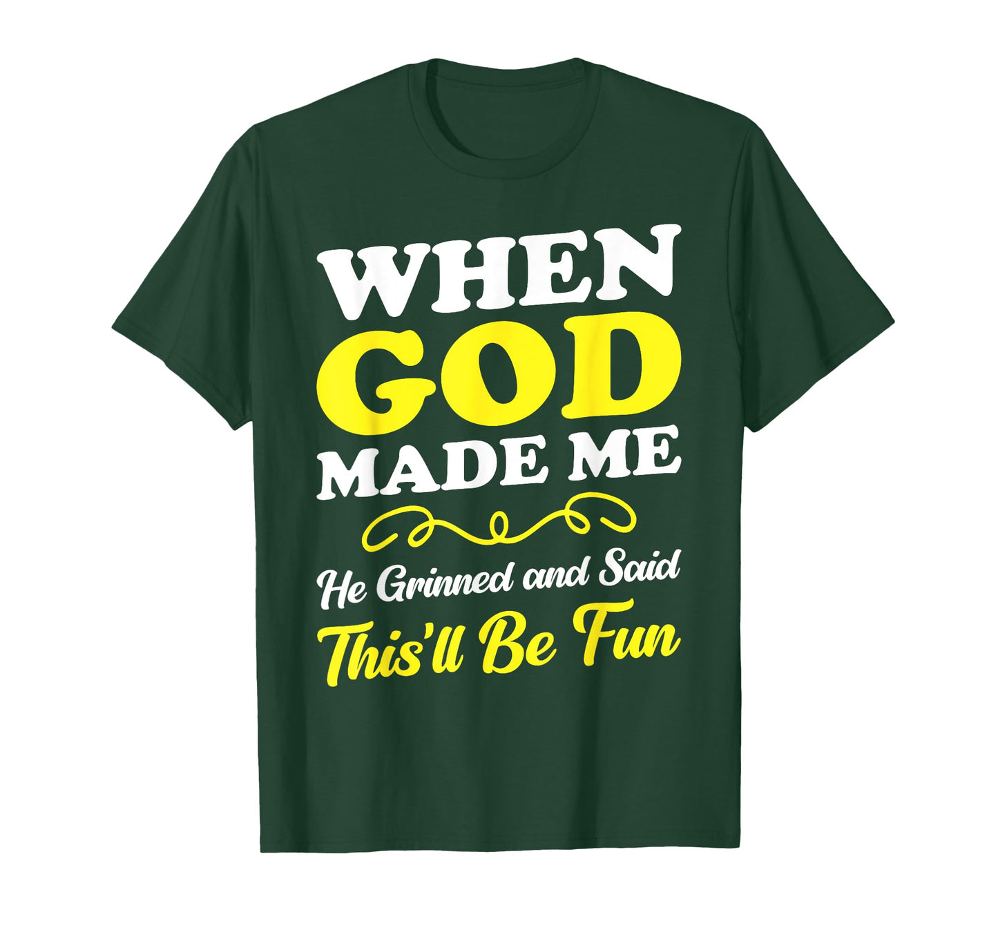 When God Made Me He Grinned and Said funny Sarcastic Saying T-Shirt