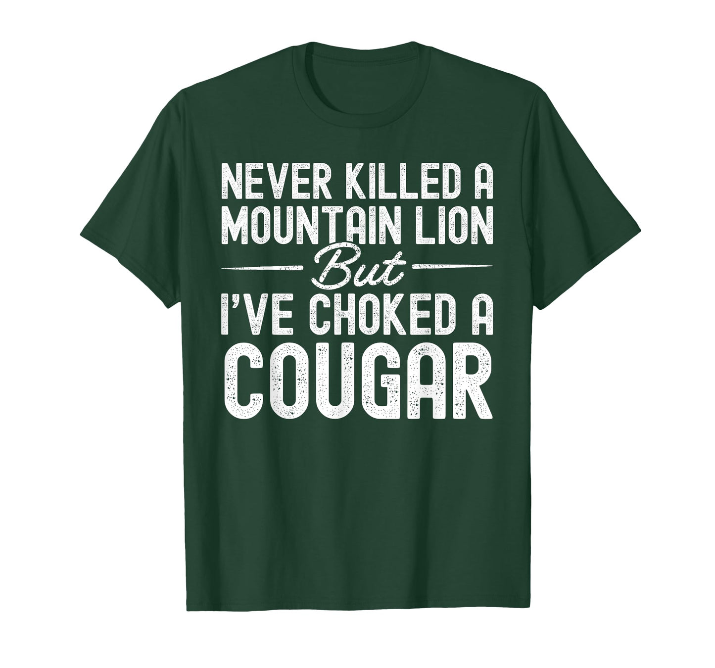 Never Killed A Mountain Lion But I've Choked A Cougar T-Shirt