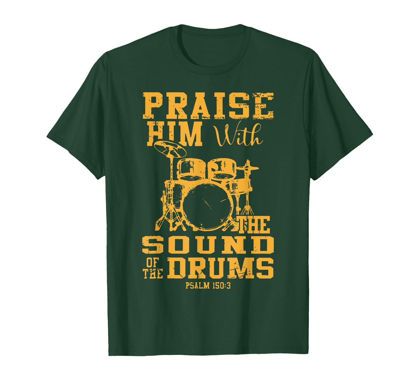 Praise Him With The Sound Of The Drums Psalm 150:3 Christian T-Shirt