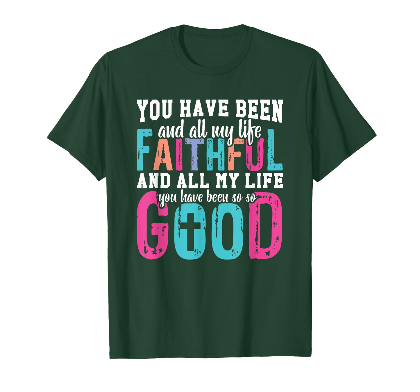 You Have Been Faithful Good Life T-Shirt