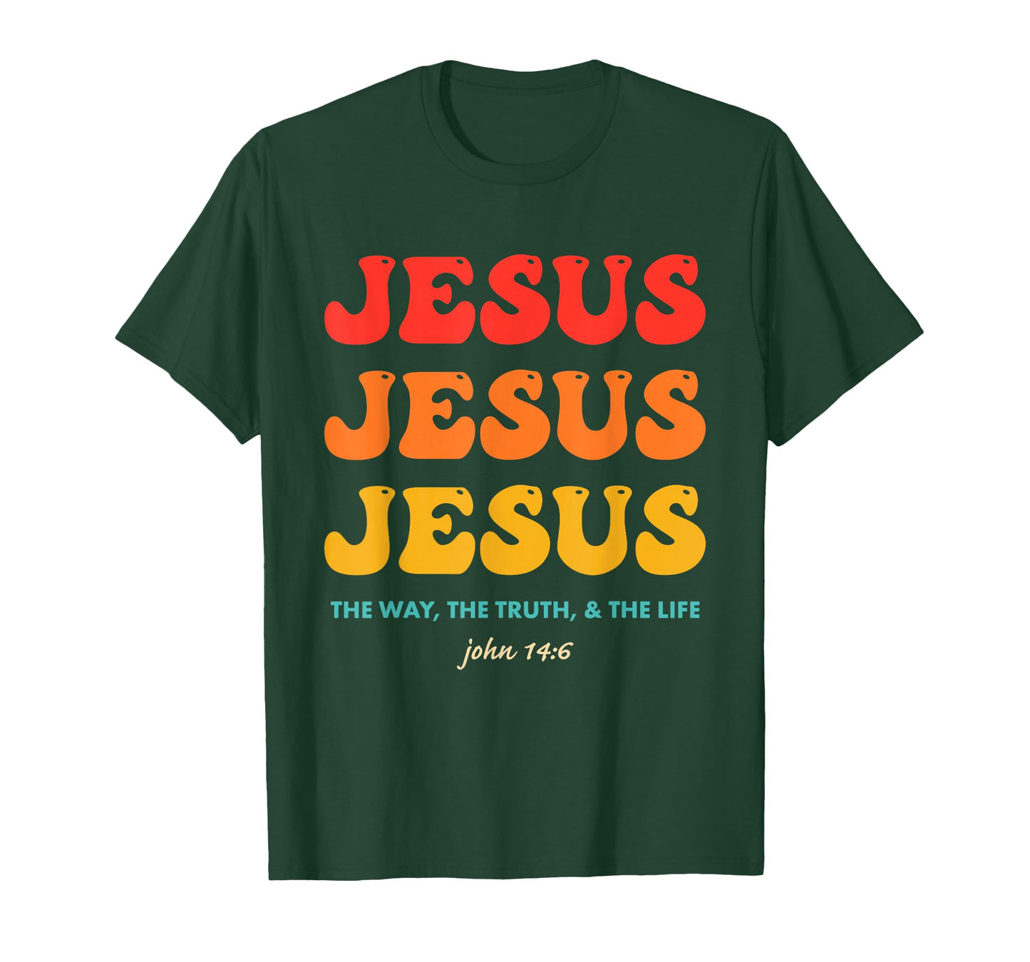 Jesus Jesus Jesus The Way, The Truth, & The Life John 14:6 T-Shirt