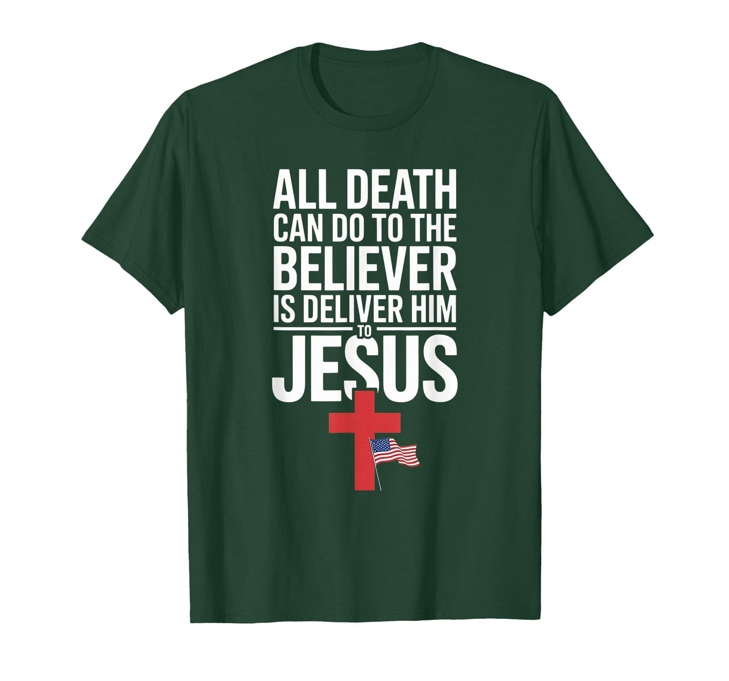 All Death Can Do to The Believer is Deliver Him to Jesus T-Shirt