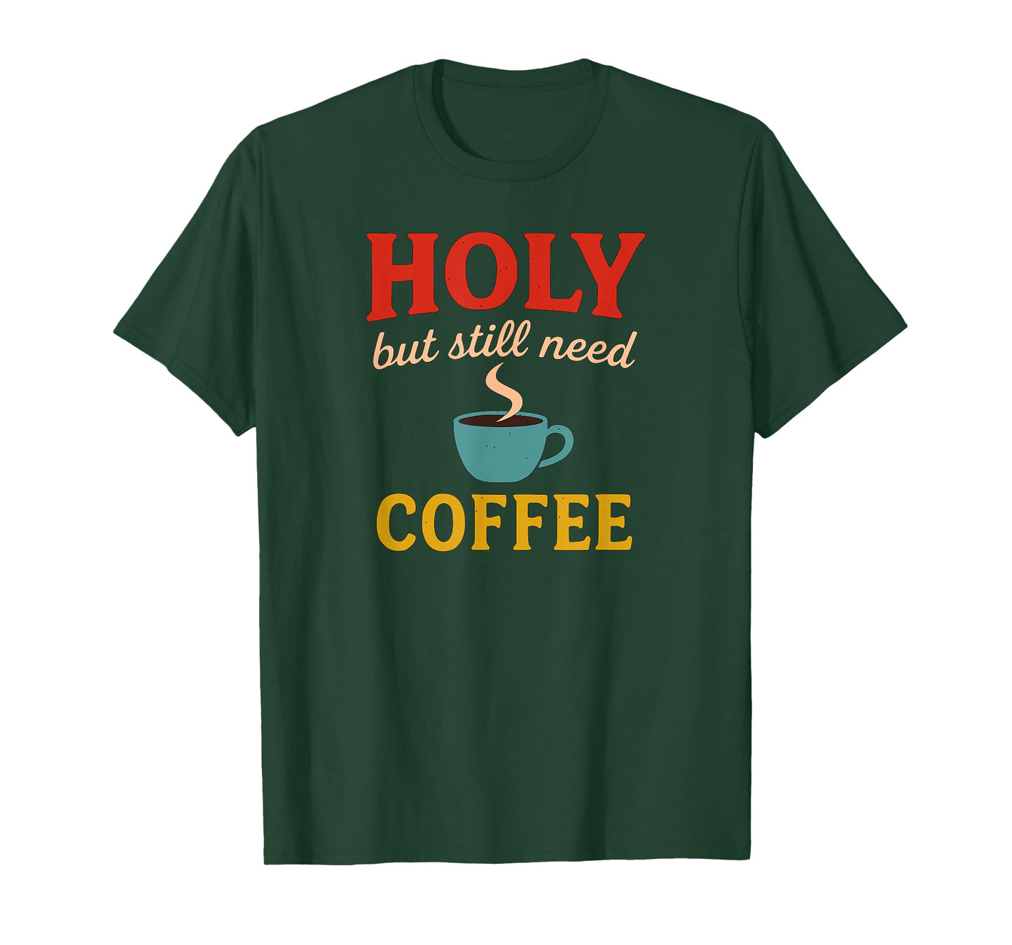 Holy But Still Need Coffee Christian Faith Hummor T-Shirt