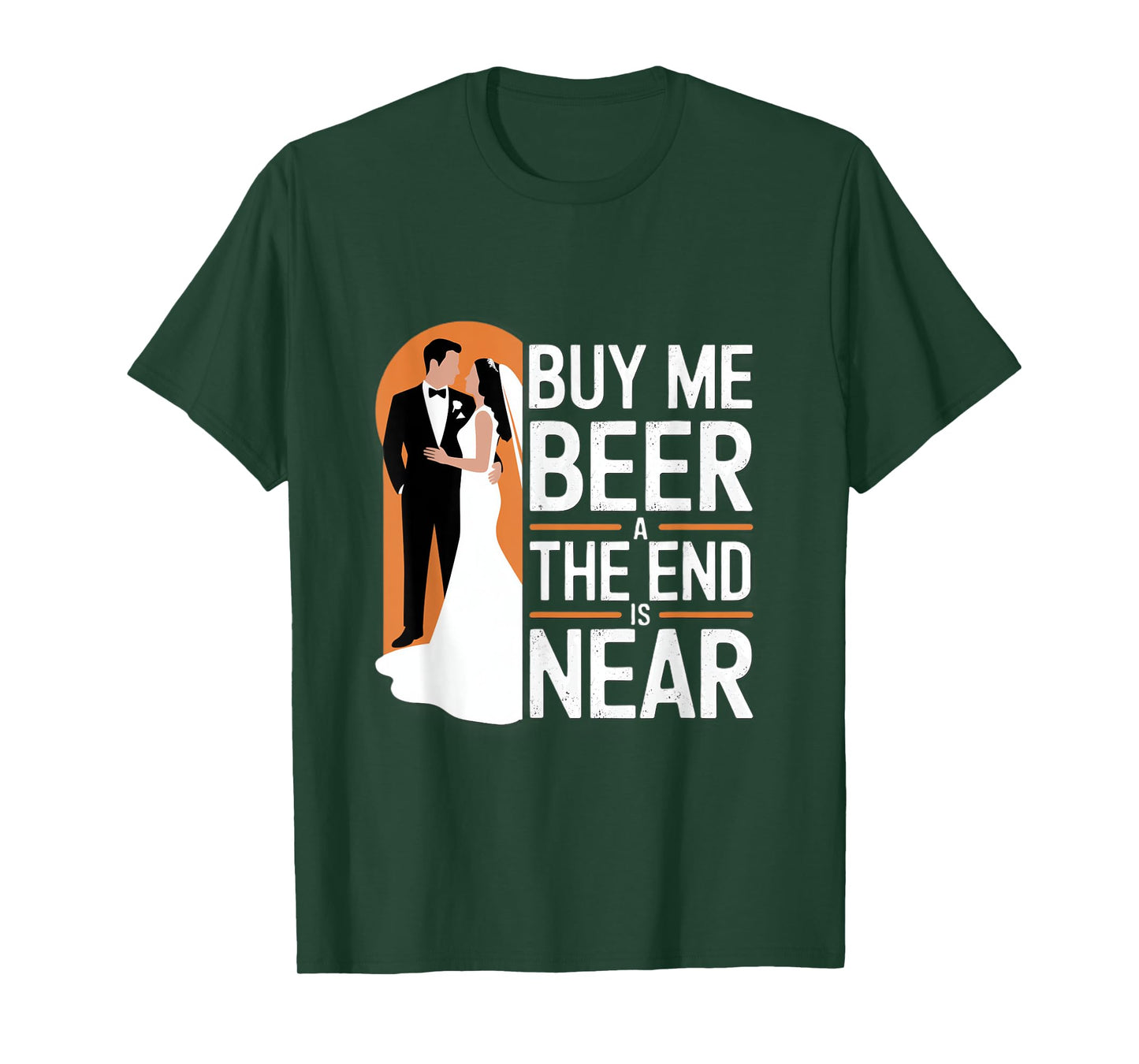 Buy Me Beer The End Is Near Funny Wedding Design T-Shirt