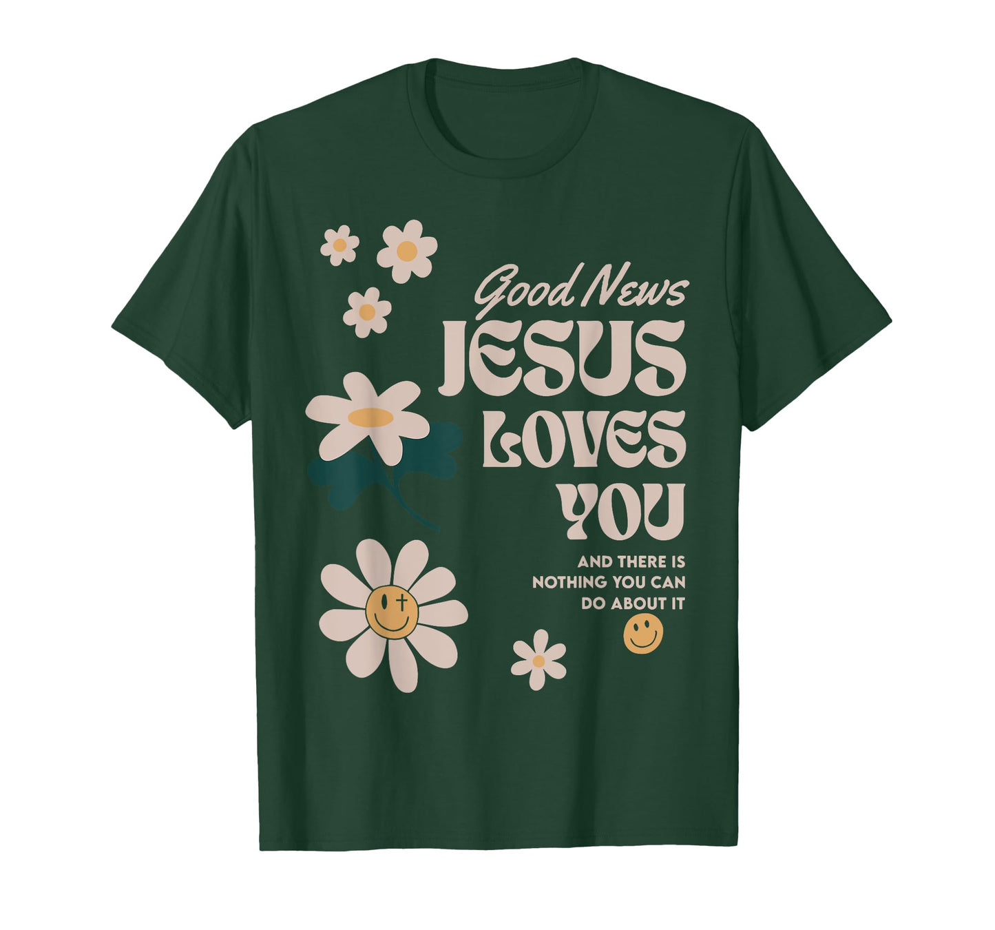 Good News Jesus Loves You And There Is Nothing You Can Do T-Shirt
